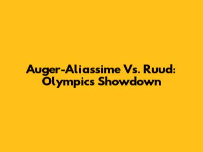 Auger-Aliassime Vs. Ruud: Olympics Showdown