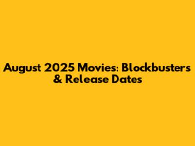 August 2025 Movies: Blockbusters & Release Dates