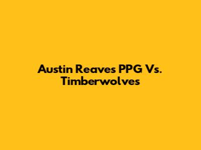 Austin Reaves' PPG Vs. Timberwolves