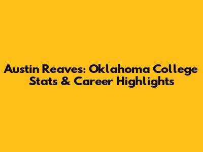 Austin Reaves: Oklahoma College Stats & Career Highlights