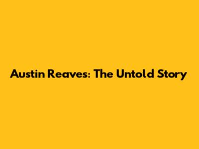 Austin Reaves: The Untold Story