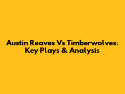 Austin Reaves Vs Timberwolves: Key Plays & Analysis