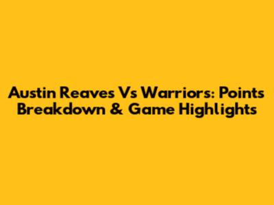 Austin Reaves Vs Warriors: Points Breakdown & Game Highlights