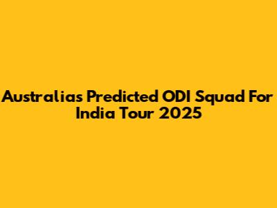 Australia's Predicted ODI Squad For India Tour 2025