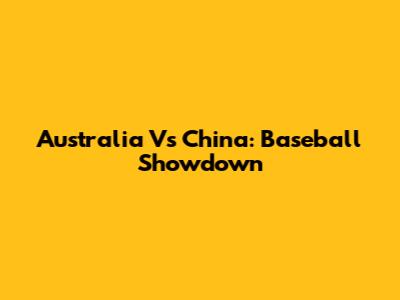 Australia Vs China: Baseball Showdown