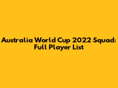 Australia World Cup 2022 Squad: Full Player List