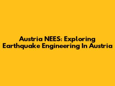 Austria NEES: Exploring Earthquake Engineering In Austria