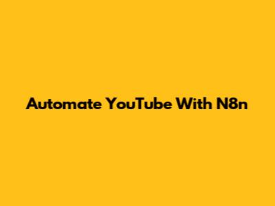 Automate YouTube With N8n
