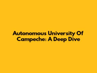 Autonomous University Of Campeche: A Deep Dive