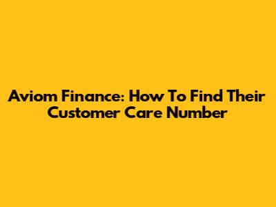 Aviom Finance: How To Find Their Customer Care Number