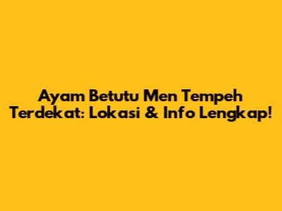 Ayam Betutu Men Tempeh Terdekat: Lokasi & Info Lengkap!