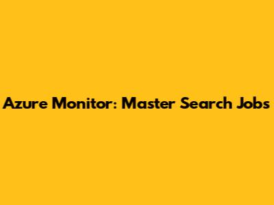 Azure Monitor: Master Search Jobs