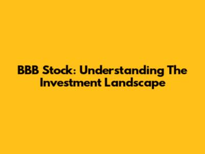 BBB Stock: Understanding The Investment Landscape