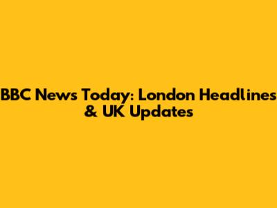 BBC News Today: London Headlines & UK Updates