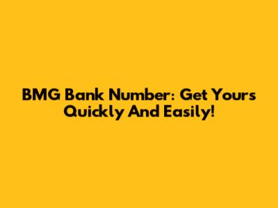 BMG Bank Number: Get Yours Quickly And Easily!