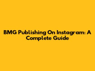 BMG Publishing On Instagram: A Complete Guide