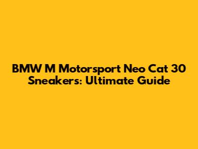BMW M Motorsport Neo Cat 30 Sneakers: Ultimate Guide