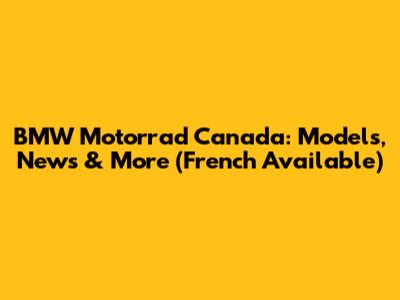 BMW Motorrad Canada: Models, News & More (French Available)