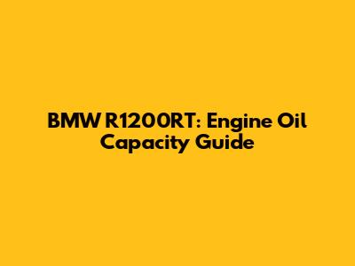 BMW R1200RT: Engine Oil Capacity Guide
