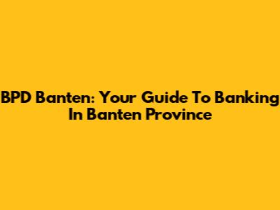 BPD Banten: Your Guide To Banking In Banten Province