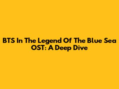 BTS In The Legend Of The Blue Sea OST: A Deep Dive