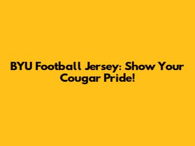 BYU Football Jersey: Show Your Cougar Pride!