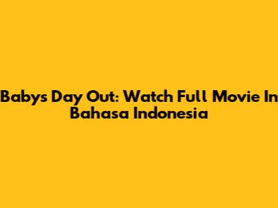 Baby's Day Out: Watch Full Movie In Bahasa Indonesia