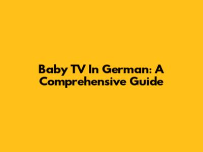 Baby TV In German: A Comprehensive Guide