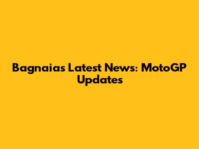 Bagnaia's Latest News: MotoGP Updates