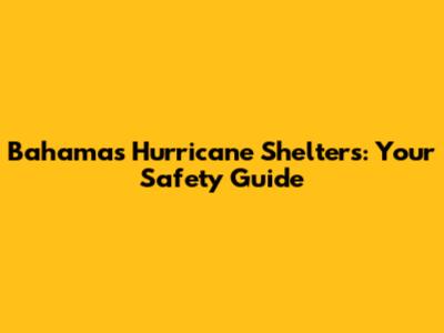 Bahamas Hurricane Shelters: Your Safety Guide