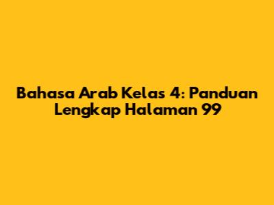 Bahasa Arab Kelas 4: Panduan Lengkap Halaman 99