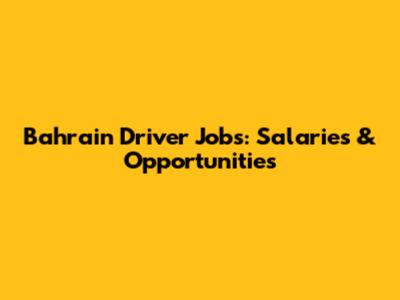 Bahrain Driver Jobs: Salaries & Opportunities