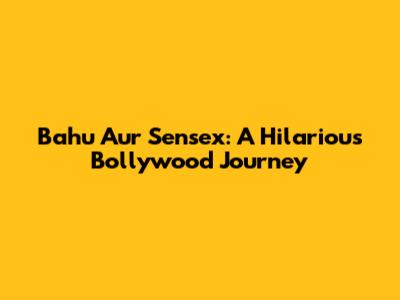 Bahu Aur Sensex: A Hilarious Bollywood Journey