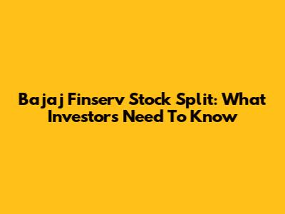Bajaj Finserv Stock Split: What Investors Need To Know