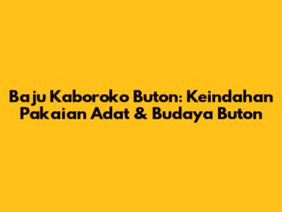 Baju Kaboroko Buton: Keindahan Pakaian Adat & Budaya Buton