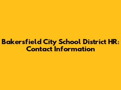 Bakersfield City School District HR: Contact Information