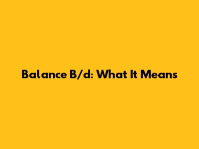 Balance B/d: What It Means