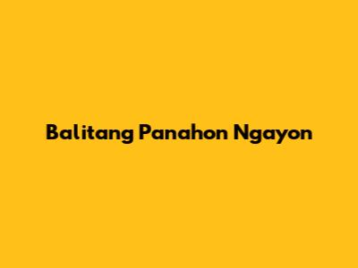 Balitang Panahon Ngayon