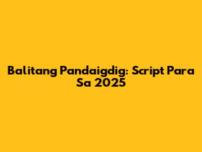 Balitang Pandaigdig: Script Para Sa 2025