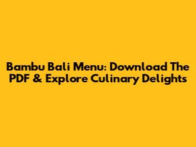 Bambu Bali Menu: Download The PDF & Explore Culinary Delights