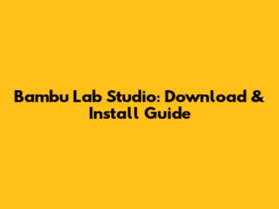 Bambu Lab Studio: Download & Install Guide
