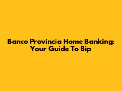 Banco Provincia Home Banking: Your Guide To Bip