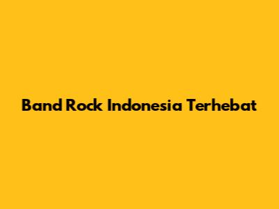 Band Rock Indonesia Terhebat