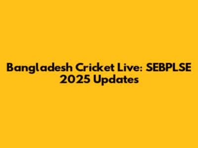 Bangladesh Cricket Live: SEBPLSE 2025 Updates