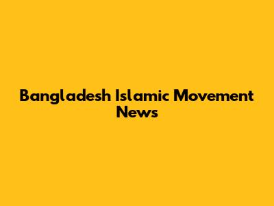 Bangladesh Islamic Movement News