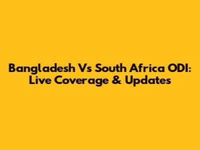 Bangladesh Vs South Africa ODI: Live Coverage & Updates