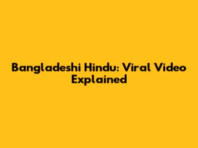 Bangladeshi Hindu: Viral Video Explained