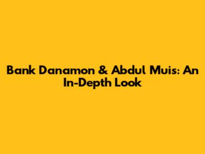 Bank Danamon & Abdul Muis: An In-Depth Look