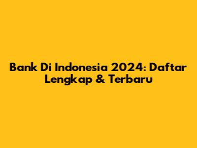 Bank Di Indonesia 2024: Daftar Lengkap & Terbaru