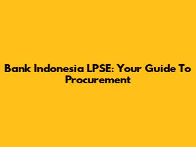 Bank Indonesia LPSE: Your Guide To Procurement